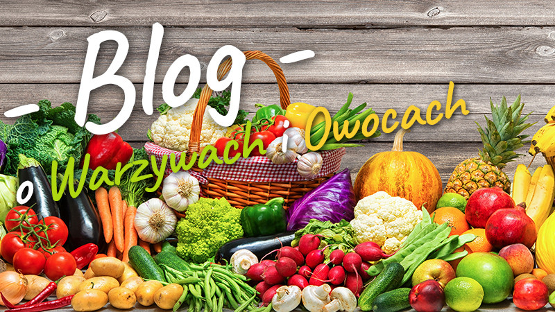 Blog o Warzywach i Owocach